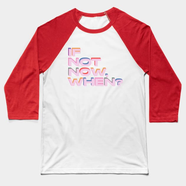 If not now, when? Baseball T-Shirt by lucybrownlane